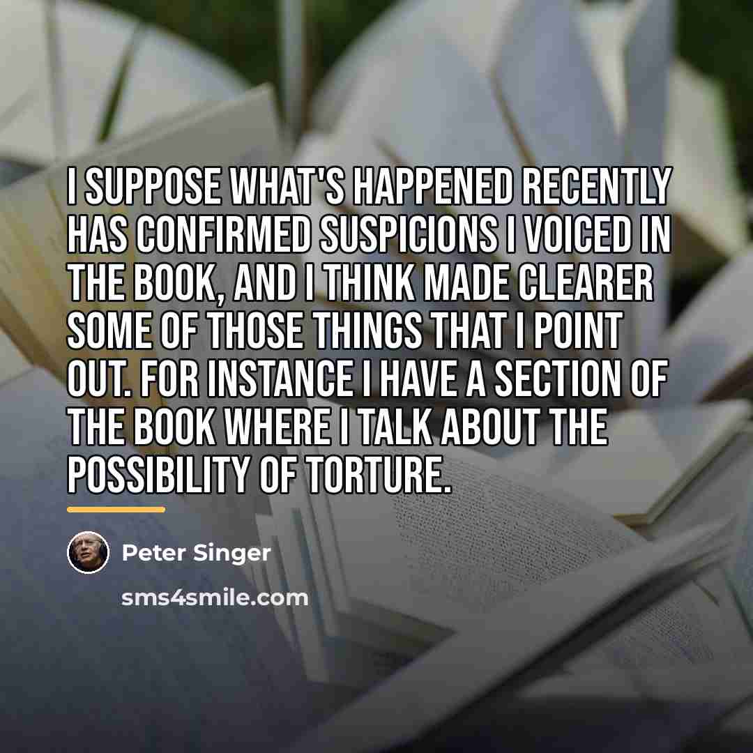 “I suppose what's happened recently has confirmed suspicions I voiced…” quote by Peter Singer