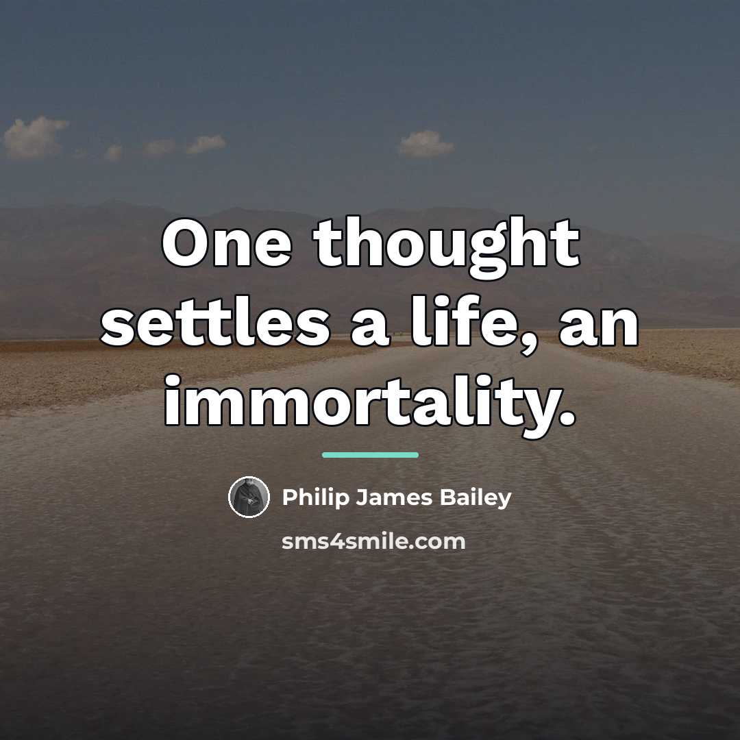 “One thought settles a life, an immortality.…” quote by Philip James Bailey