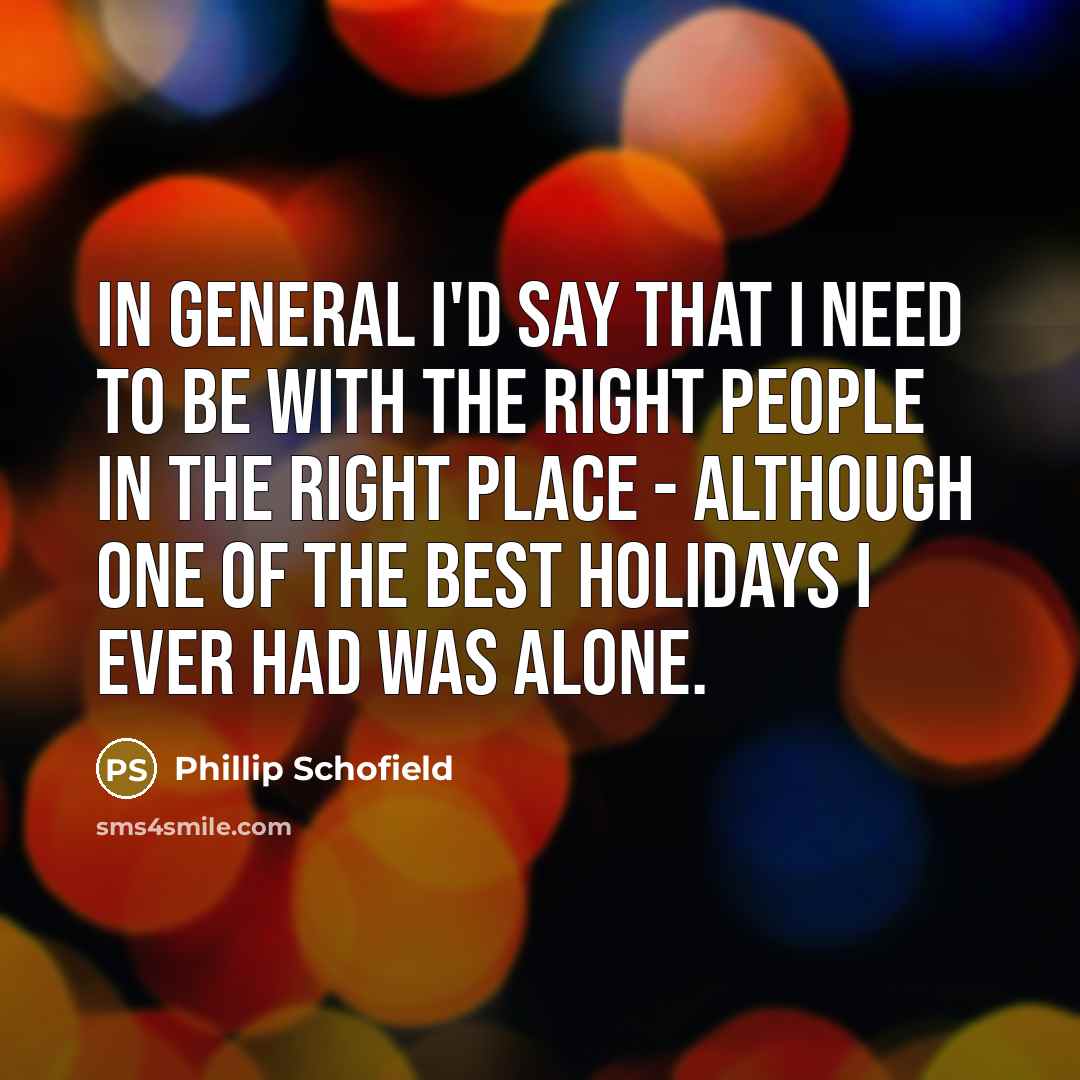 “In general I'd say that I need to be with…” quote by Phillip Schofield