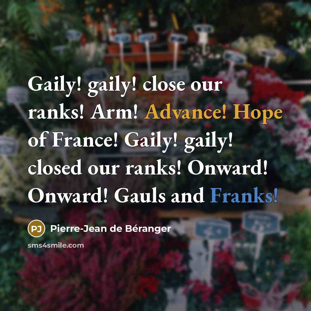 “Gaily! gaily! close our ranks! Arm! Advance! Hope of France!…” quote by Pierre-Jean de Beranger