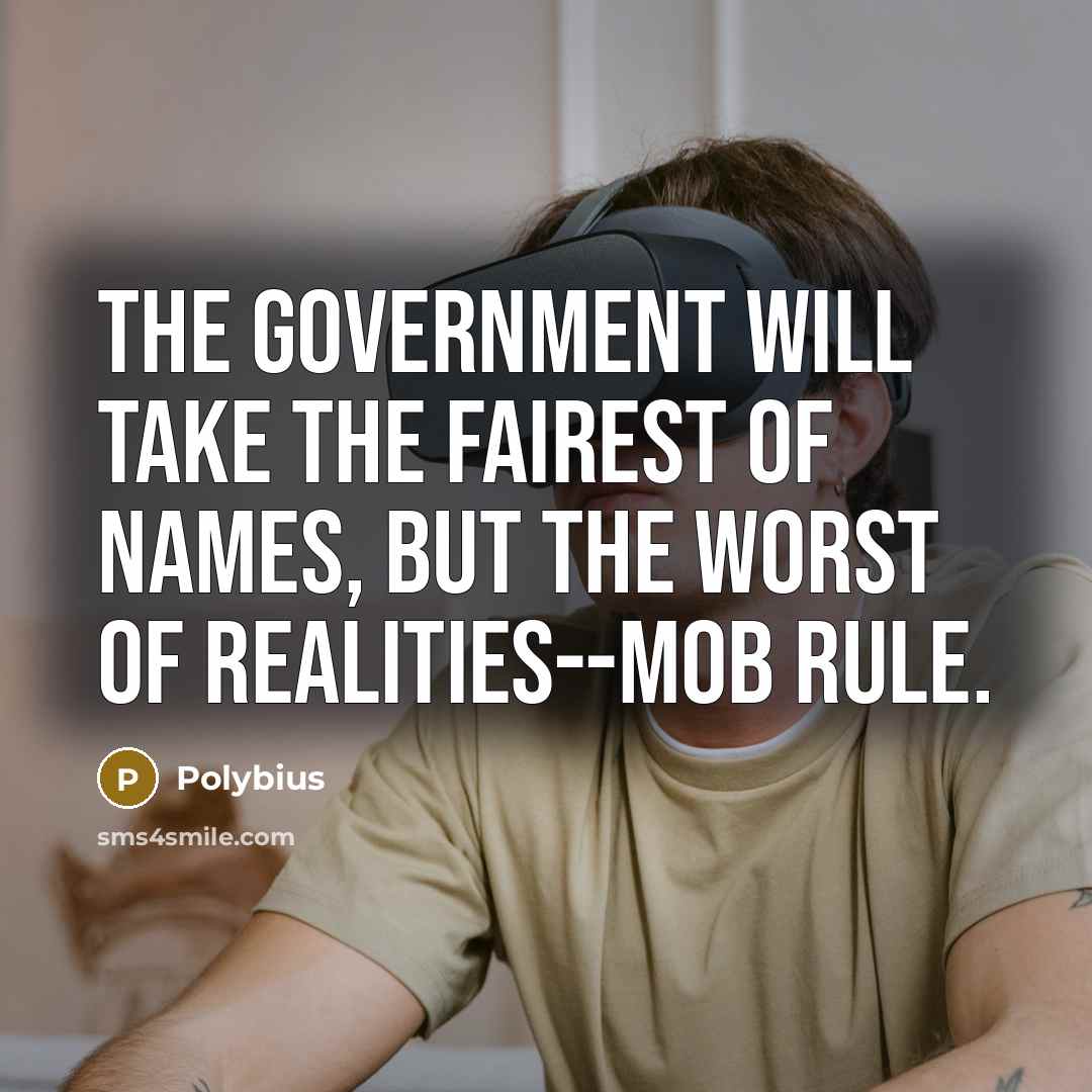 “The government will take the fairest of names, but the…” quote by Polybius
