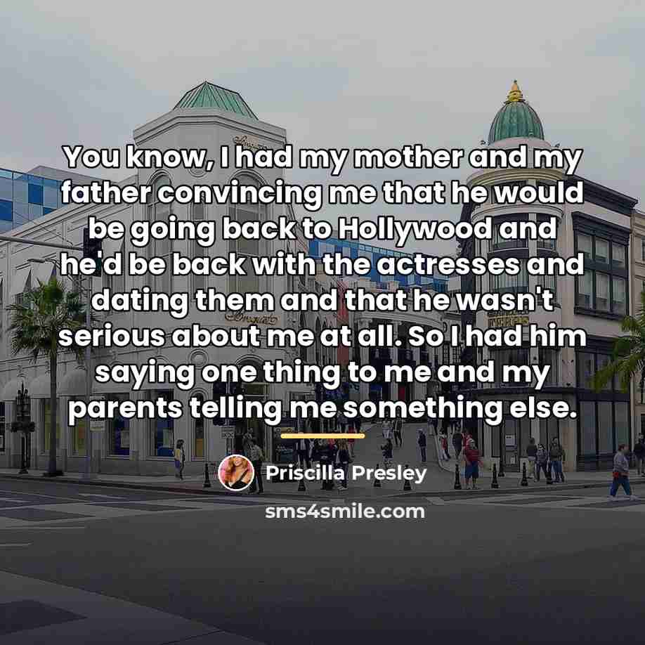 “You know, I had my mother and my father convincing…” quote by Priscilla Presley