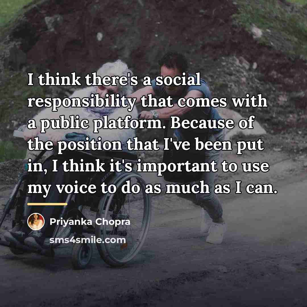 “I think there's a social responsibility that comes with a…” quote by Priyanka Chopra