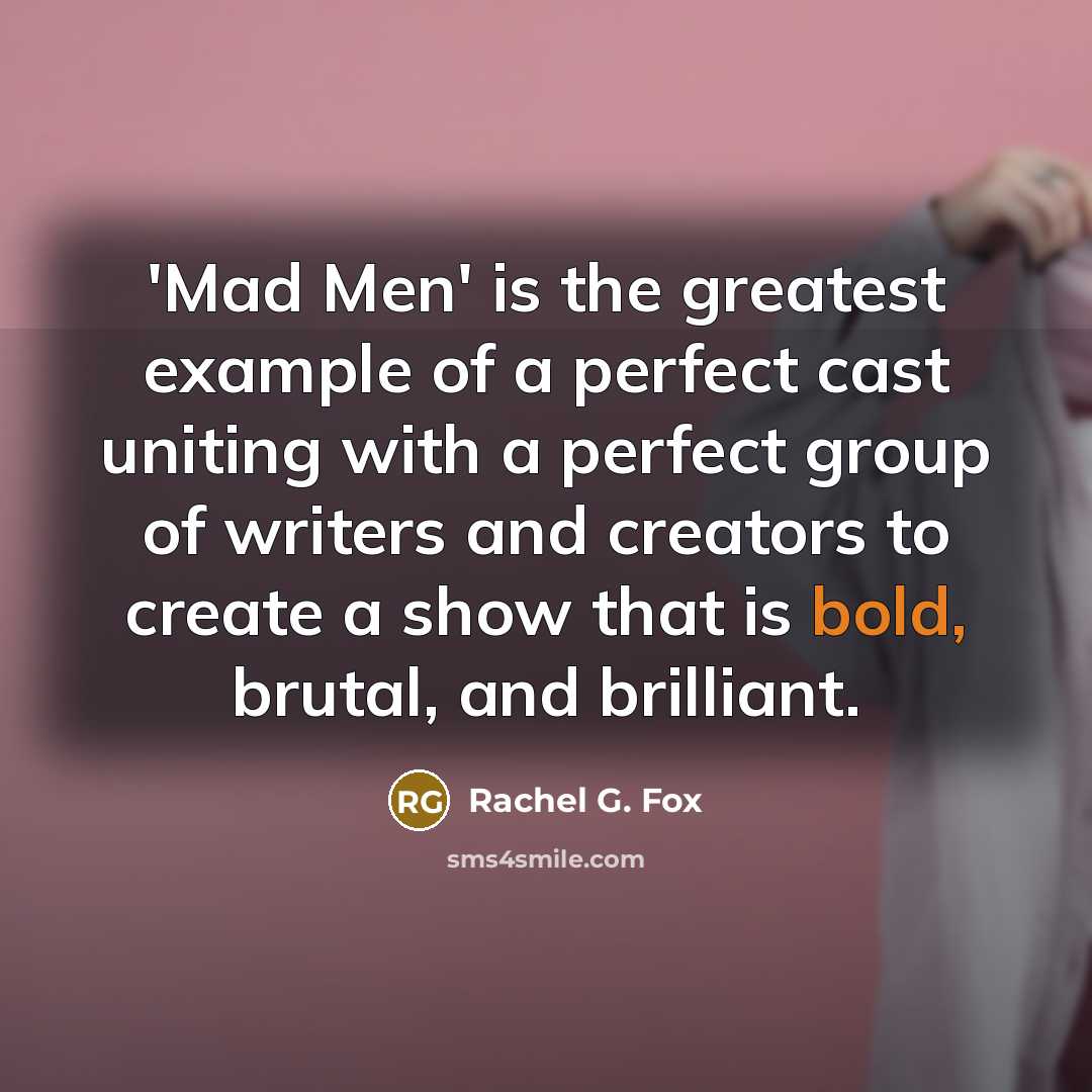 “'Mad Men' is the greatest example of a perfect cast…” quote by Rachel G. Fox