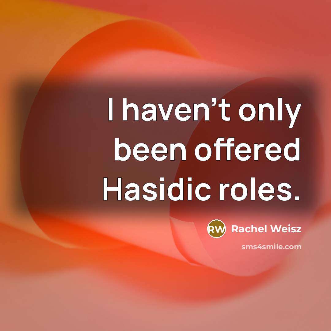 “I haven't only been offered Hasidic roles.…” quote by Rachel Weisz