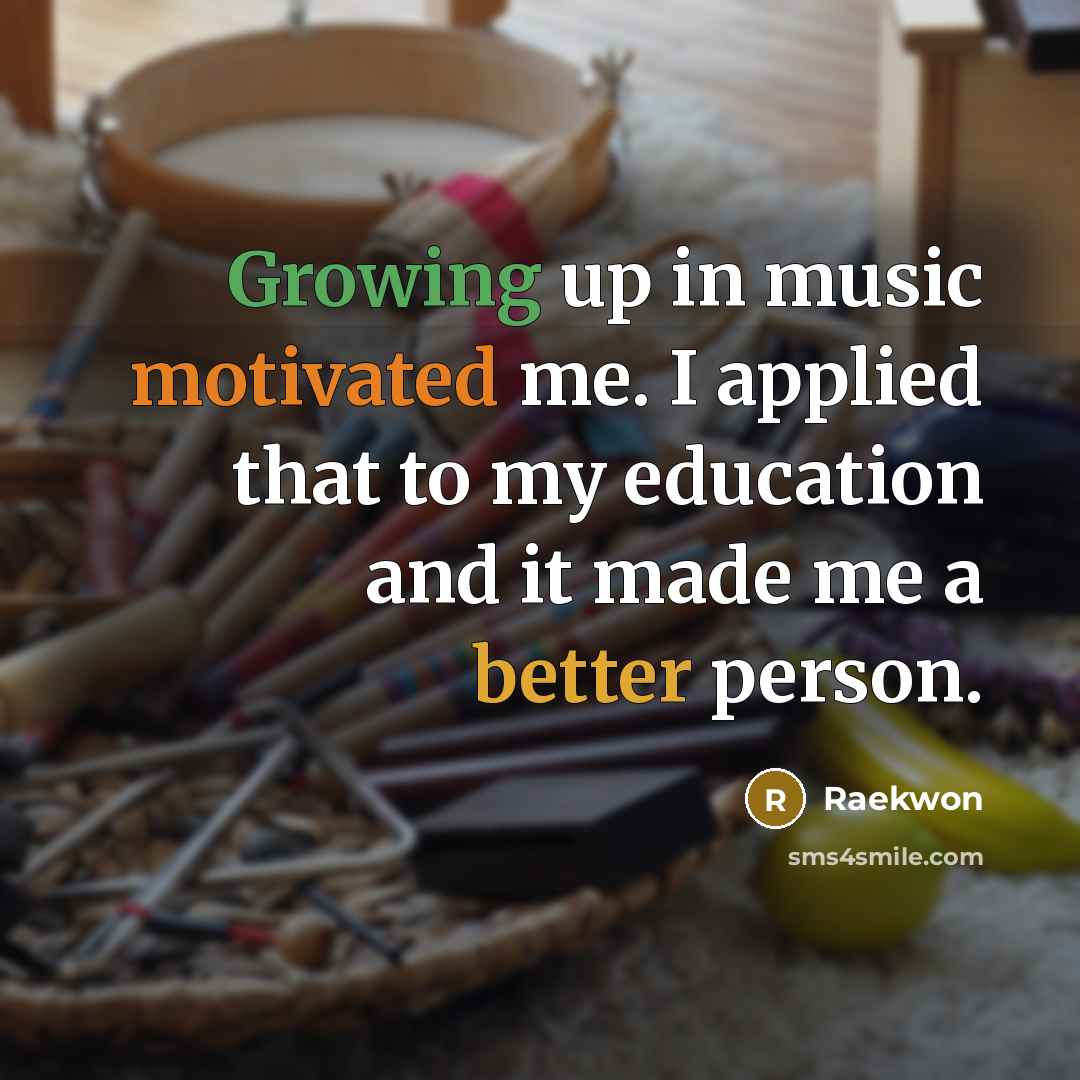 “Growing up in music motivated me. I applied that to…” quote by Raekwon