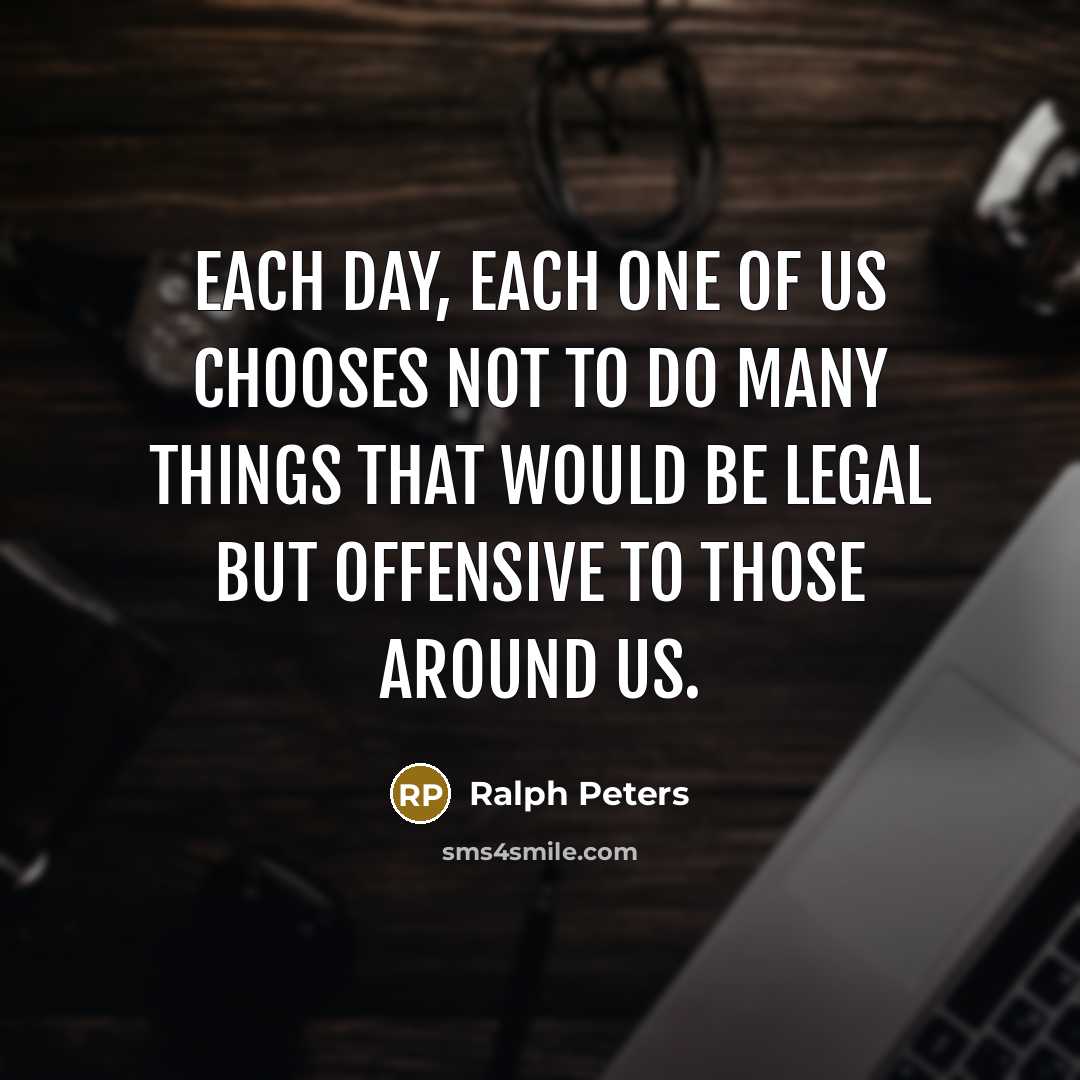 “Each day, each one of us chooses not to do…” quote by Ralph Peters