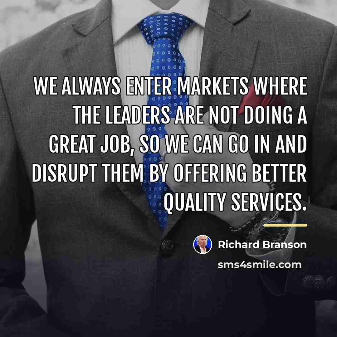 “We always enter markets where the leaders are not doing…” quote by Richard Branson