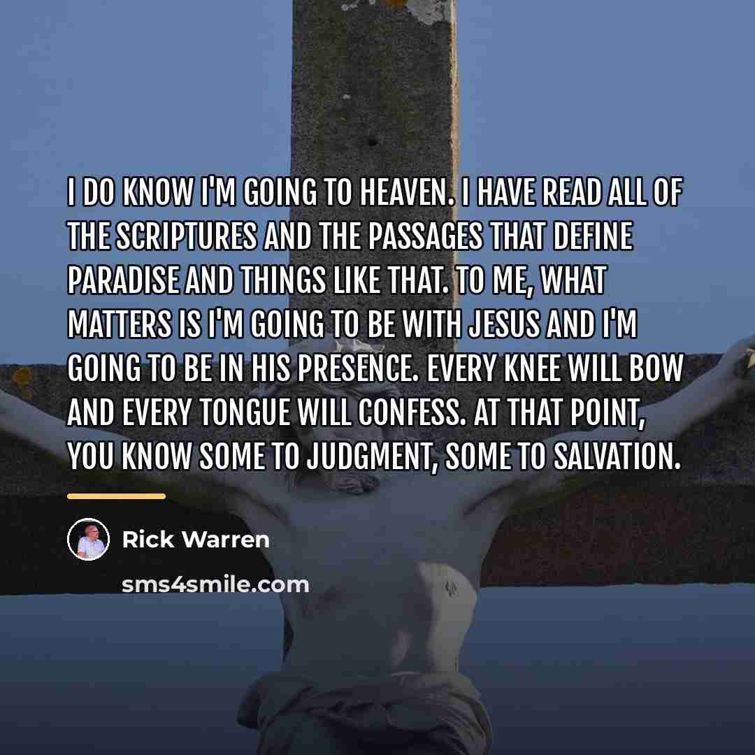 “I do know I'm going to heaven. I have read…” quote by Rick Warren