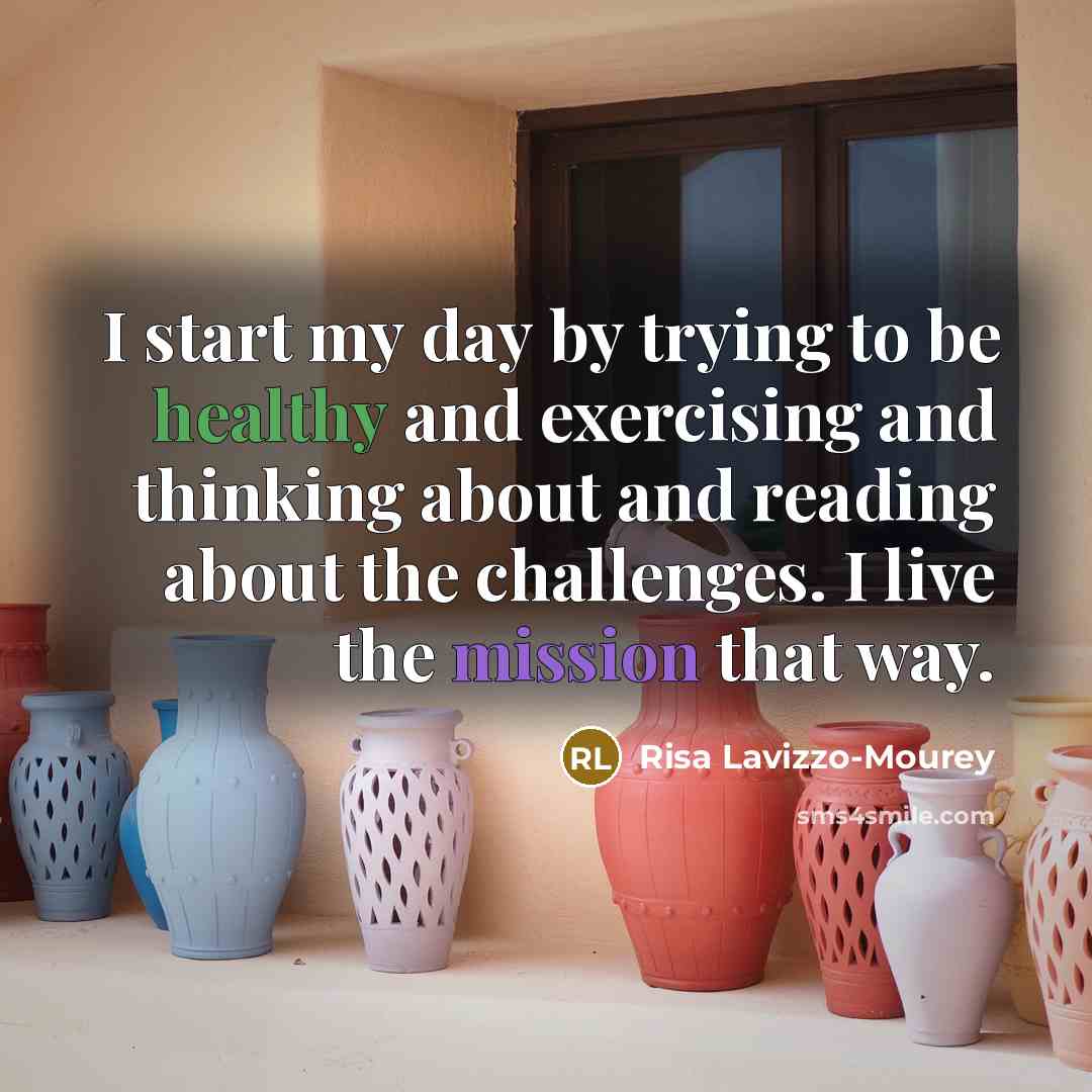 “I start my day by trying to be healthy and…” quote by Risa Lavizzo-Mourey
