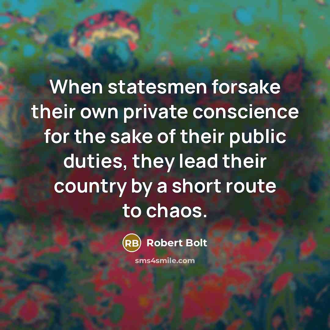 “When statesmen forsake their own private conscience for the sake…” quote by Robert Bolt