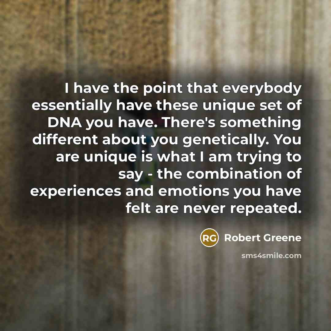 “I have the point that everybody essentially have these unique…” quote by Robert Greene