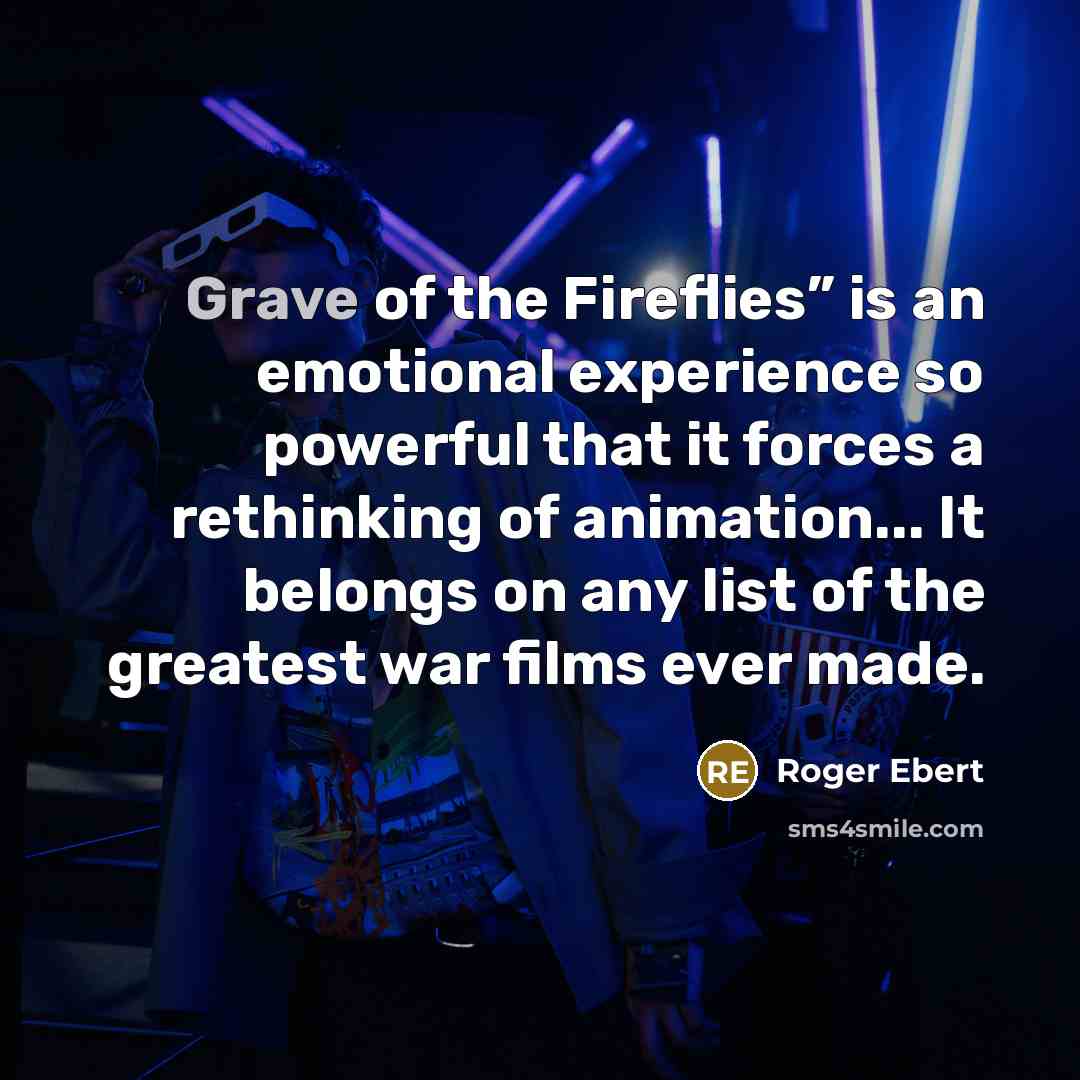 “Grave of the Fireflies” is an emotional experience so powerful…” quote by Roger Ebert