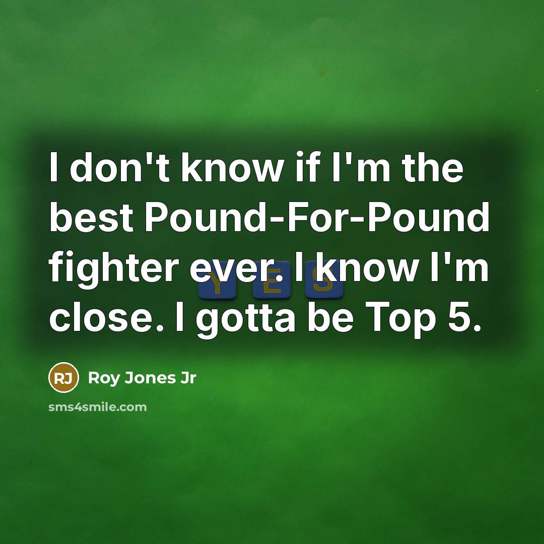 “I don't know if I'm the best Pound-For-Pound fighter ever.…” quote by Roy Jones Jr