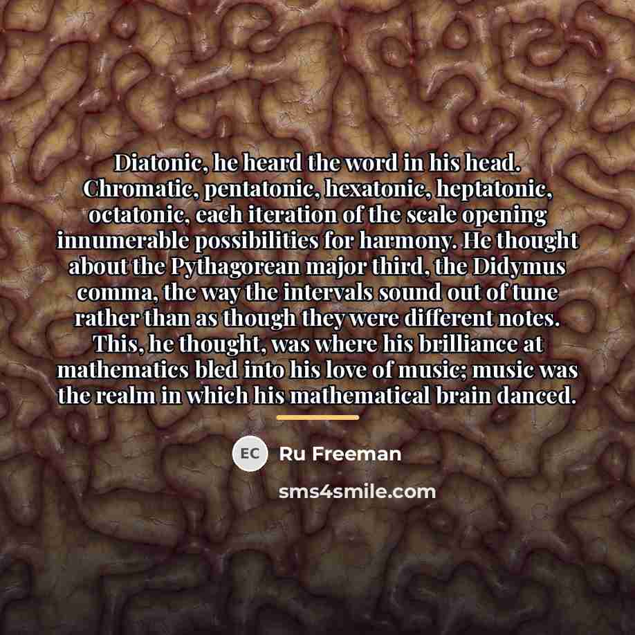 “Diatonic, he heard the word in his head. Chromatic, pentatonic,…” quote by Ru Freeman