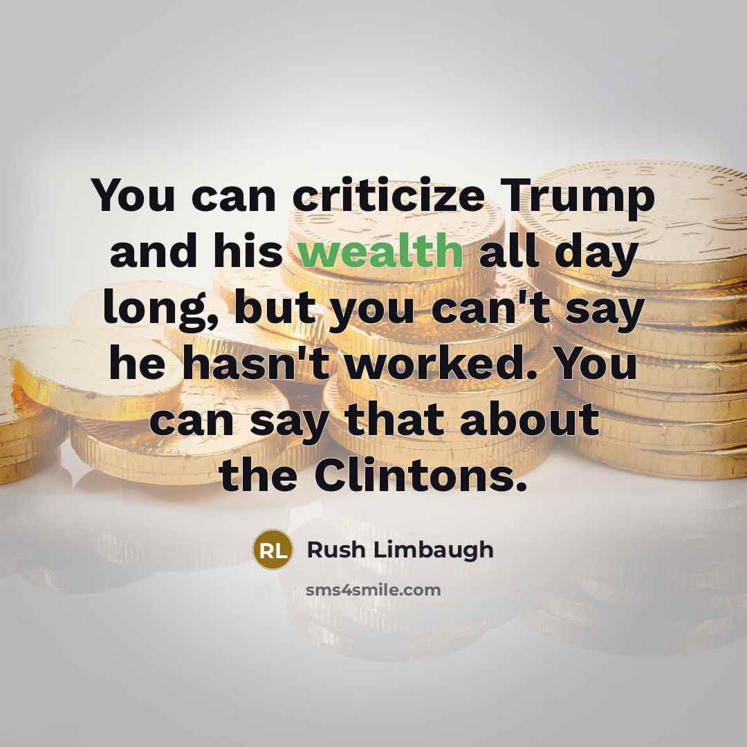 “You can criticize Trump and his wealth all day long,…” quote by Rush Limbaugh