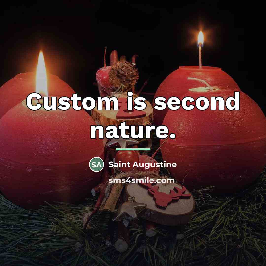 “Custom is second nature.…” quote by Saint Augustine