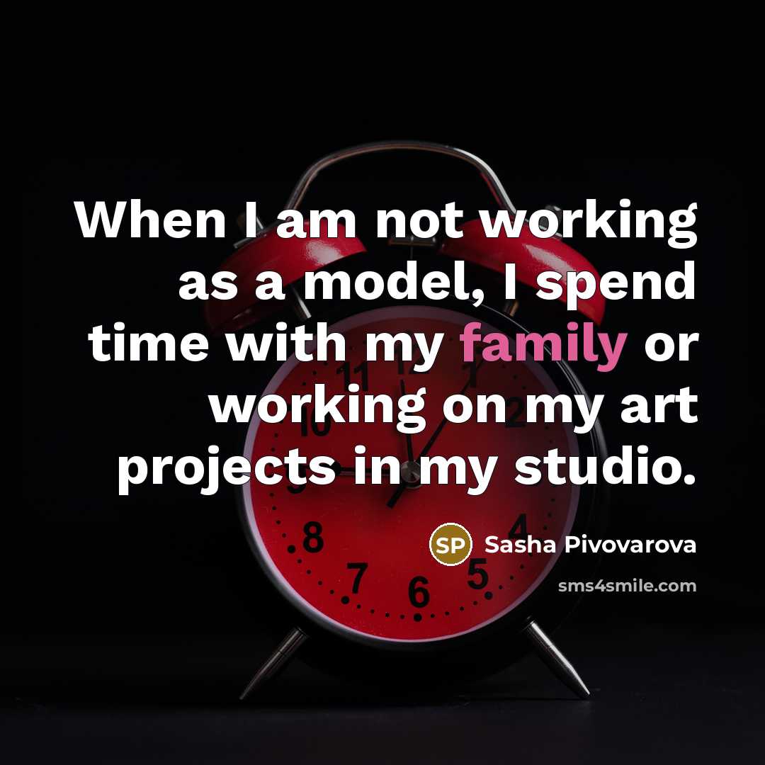 “When I am not working as a model, I spend…” quote by Sasha Pivovarova