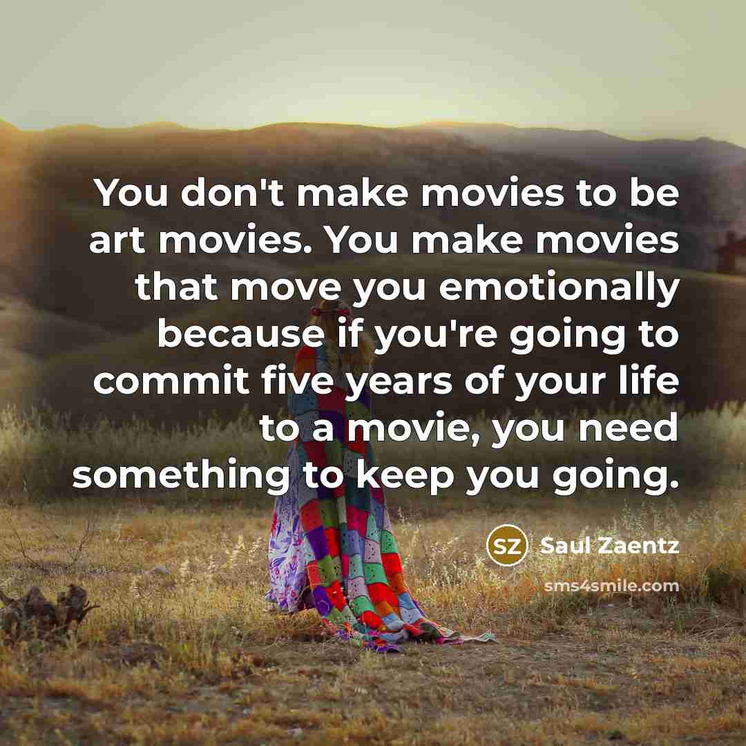 “You don't make movies to be art movies. You make…” quote by Saul Zaentz