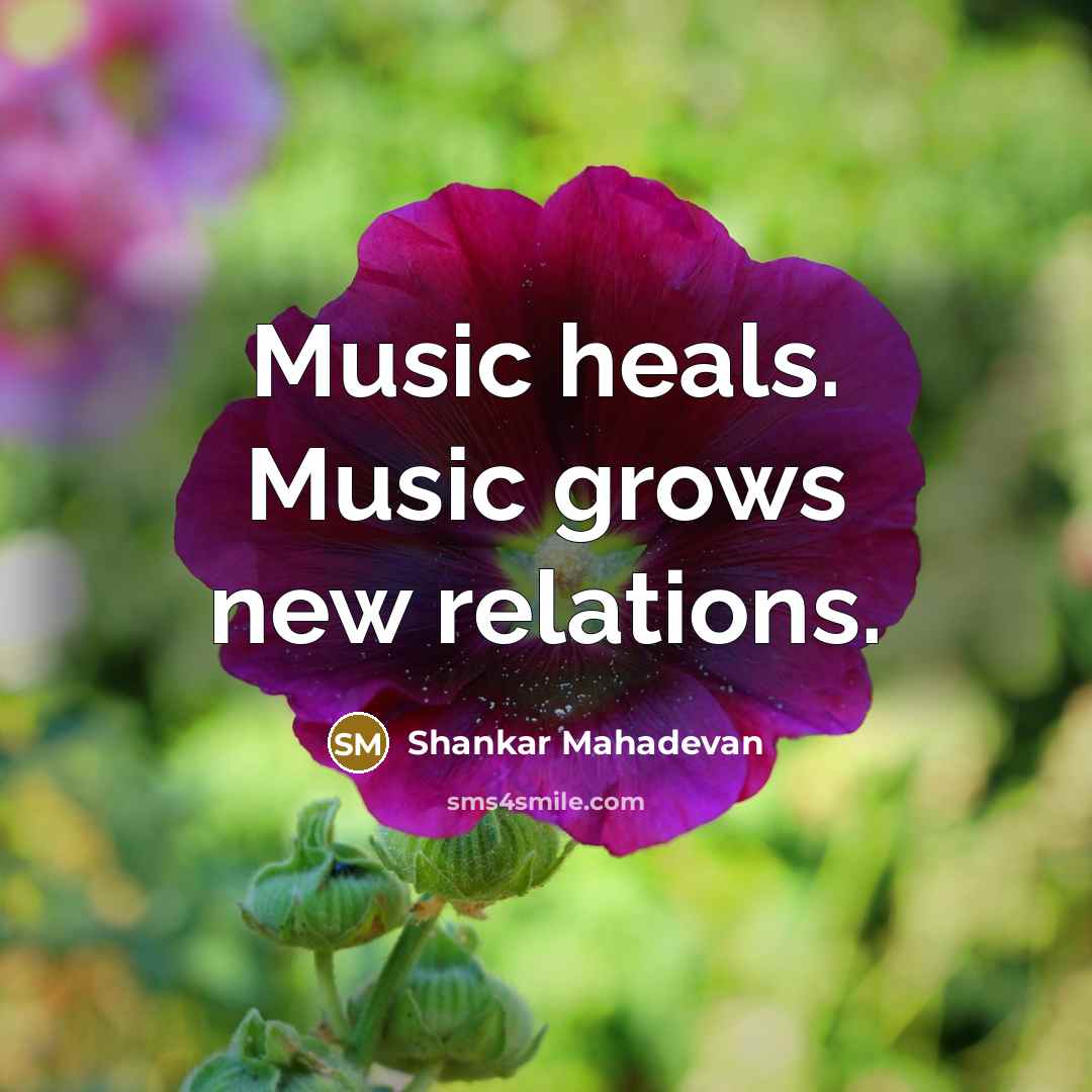 “Music heals. Music grows new relations.…” quote by Shankar Mahadevan