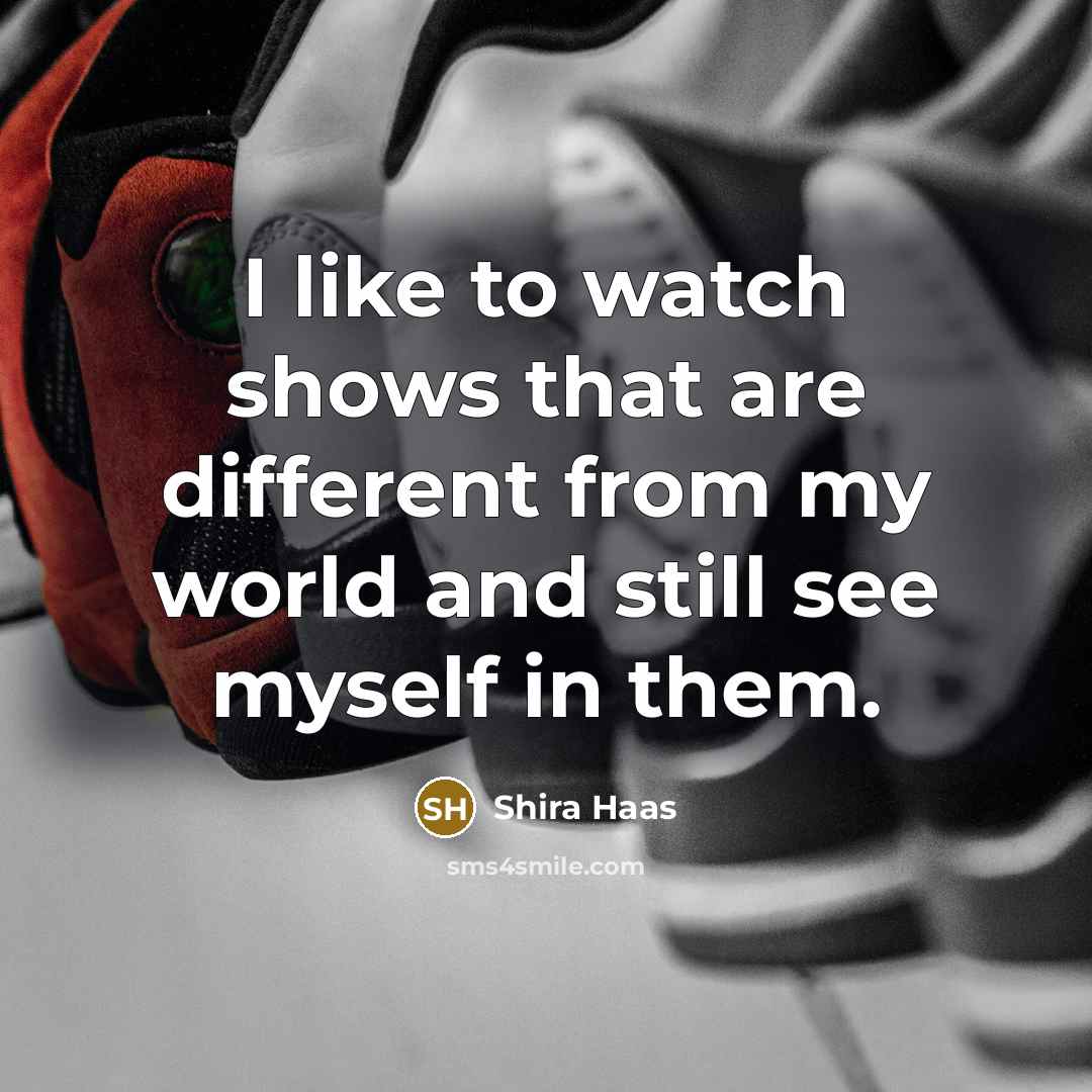 “I like to watch shows that are different from my…” quote by Shira Haas