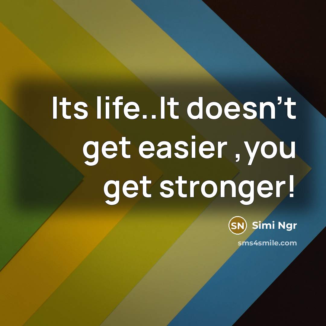 “Its life..It doesn't get easier ,you get stronger!…” quote by Simi Ngr