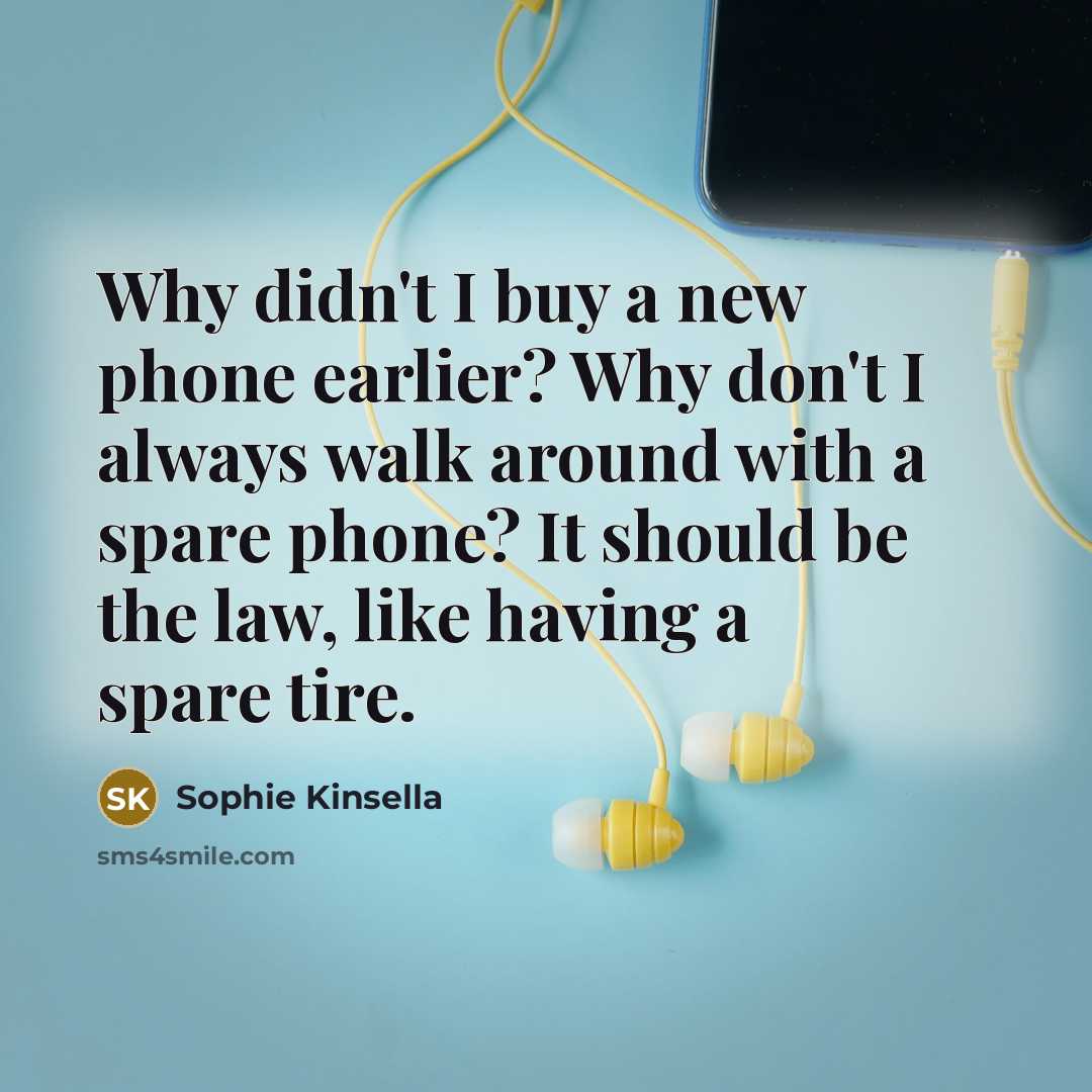 “Why didn't I buy a new phone earlier? Why don't…” quote by Sophie Kinsella