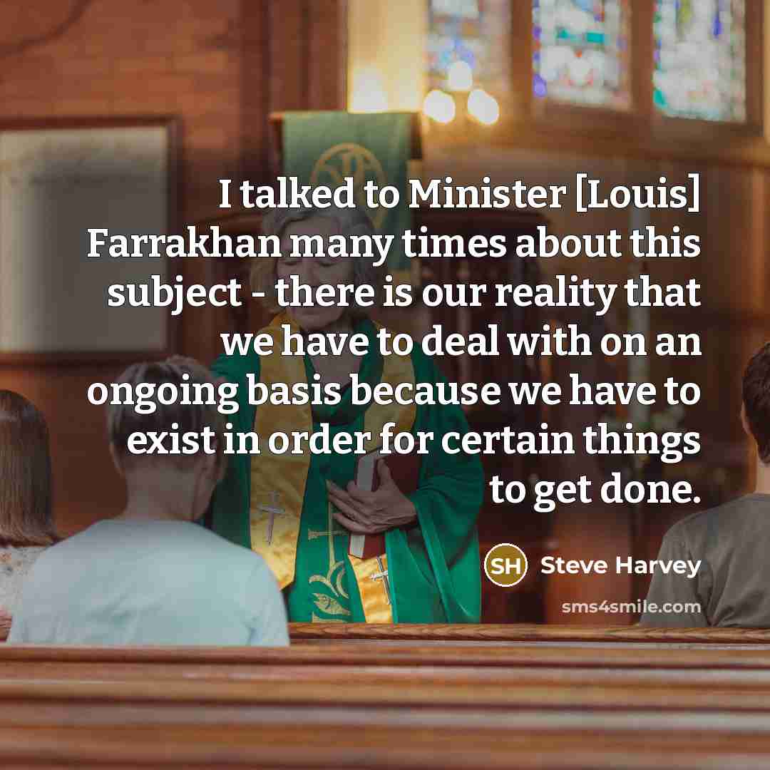 “I talked to Minister [Louis] Farrakhan many times about this…” quote by Steve Harvey