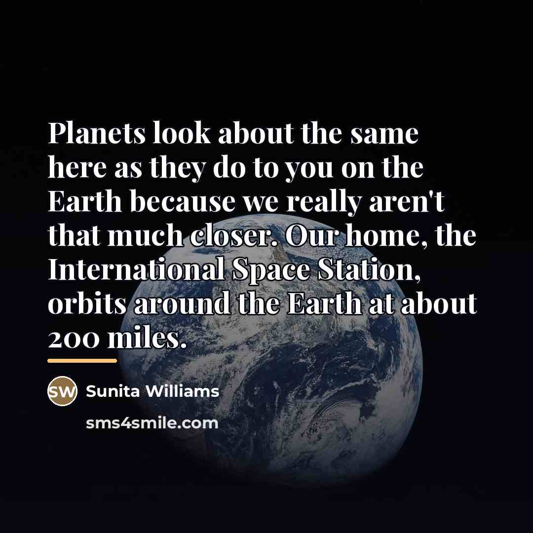“Planets look about the same here as they do to…” quote by Sunita Williams