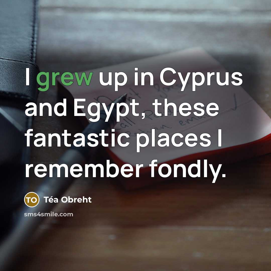 “I grew up in Cyprus and Egypt, these fantastic places…” quote by Tea Obreht