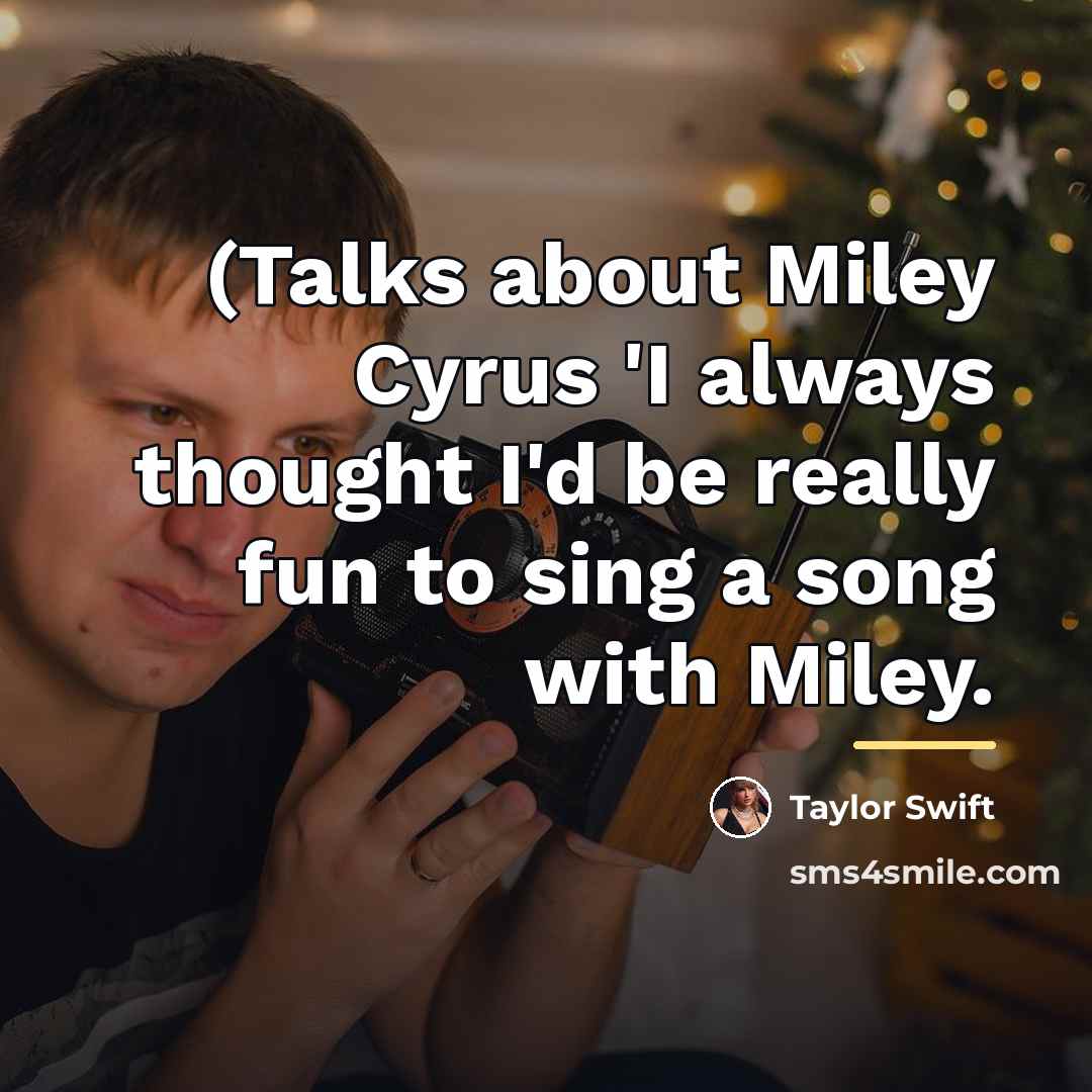 “(Talks about Miley Cyrus 'I always thought I'd be really…” quote by Taylor Swift