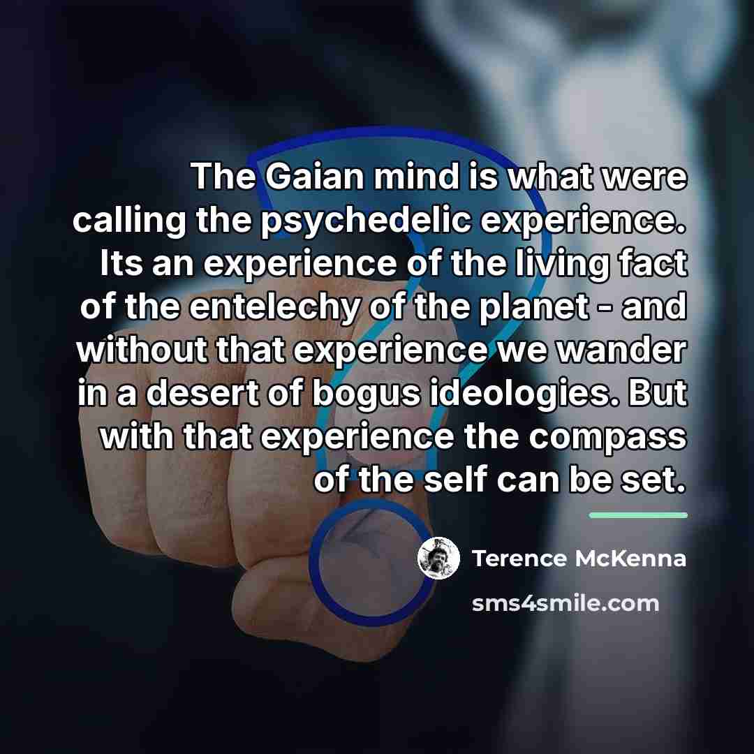 “The Gaian mind is what were calling the psychedelic experience.…” quote by Terence McKenna