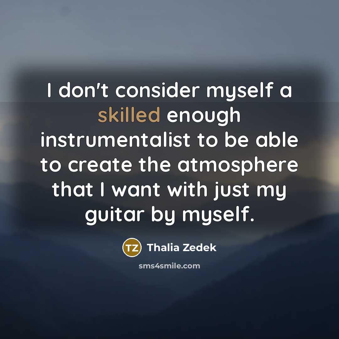 “I don't consider myself a skilled enough instrumentalist to be…” quote by Thalia Zedek