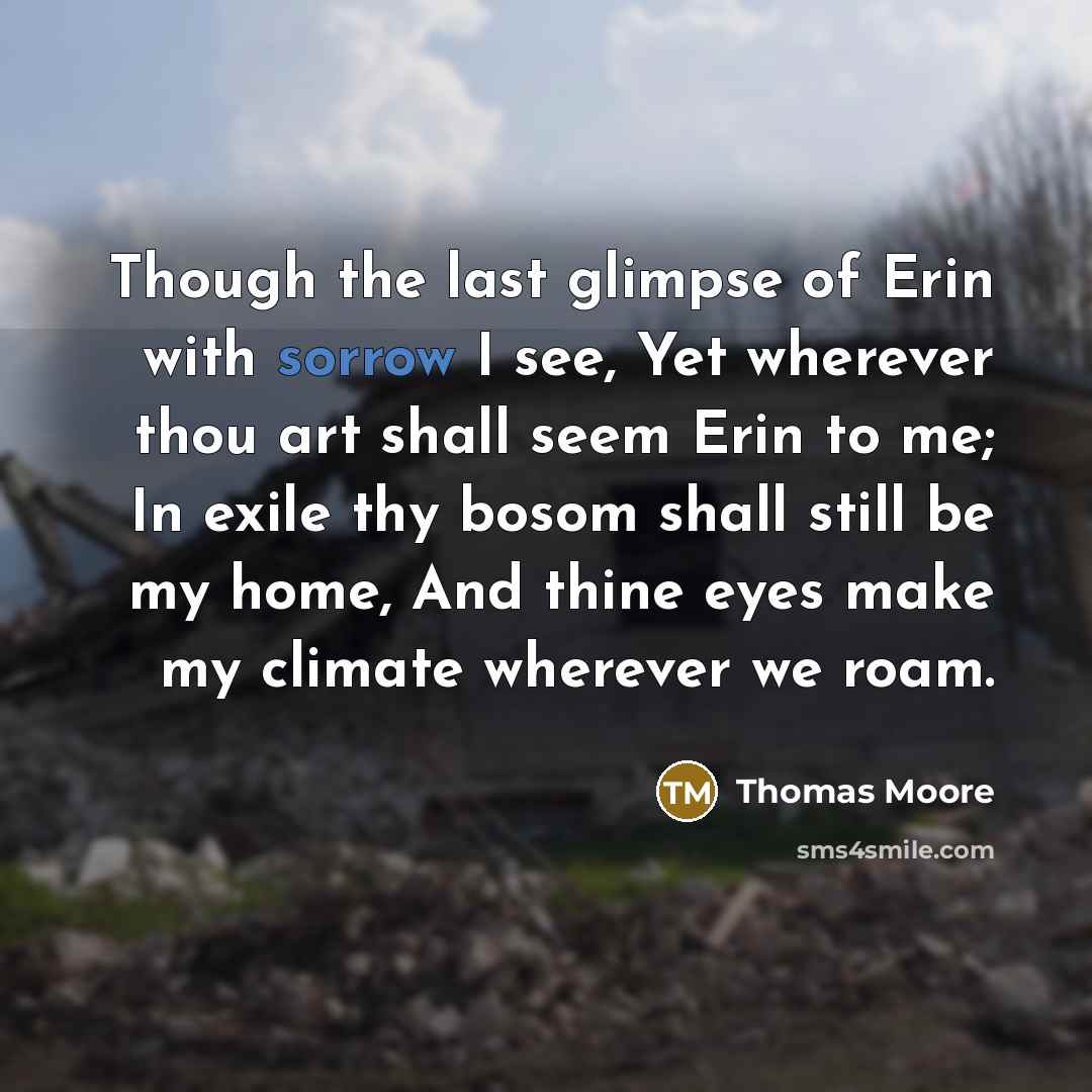 “Though the last glimpse of Erin with sorrow I see,…” quote by Thomas Moore