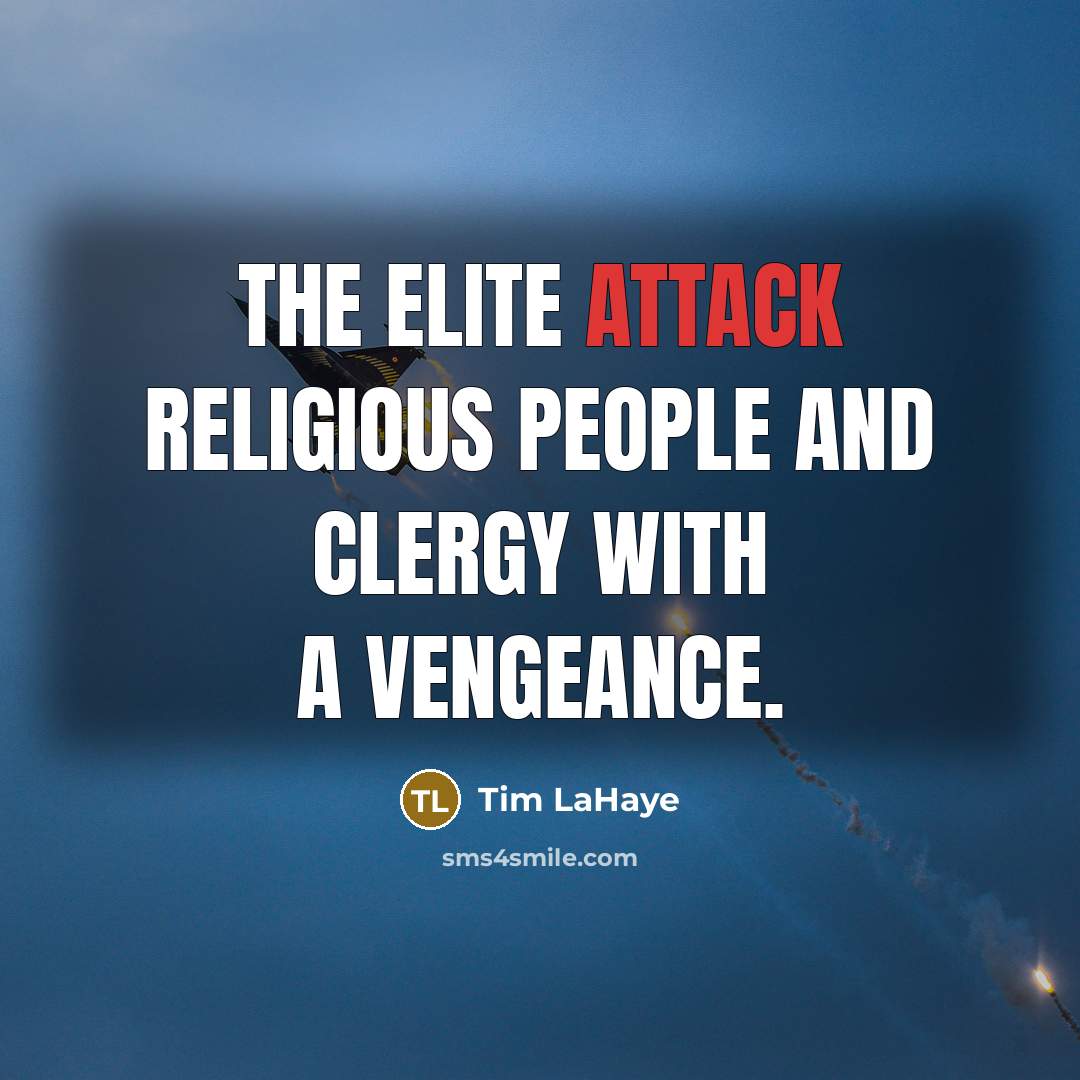 “The elite attack religious people and clergy with a vengeance.…” quote by Tim LaHaye