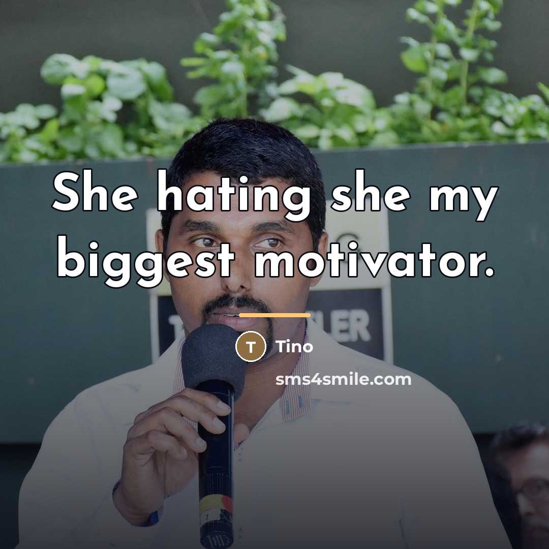 “She hating she my biggest motivator.…” quote by Tino