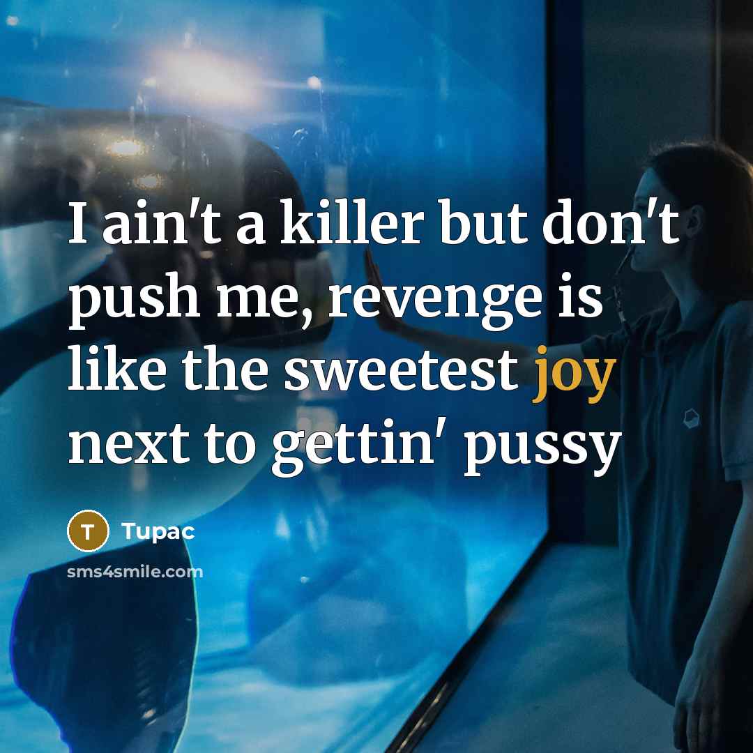 “I ain't a killer but don't push me, revenge is…” quote by Tupac