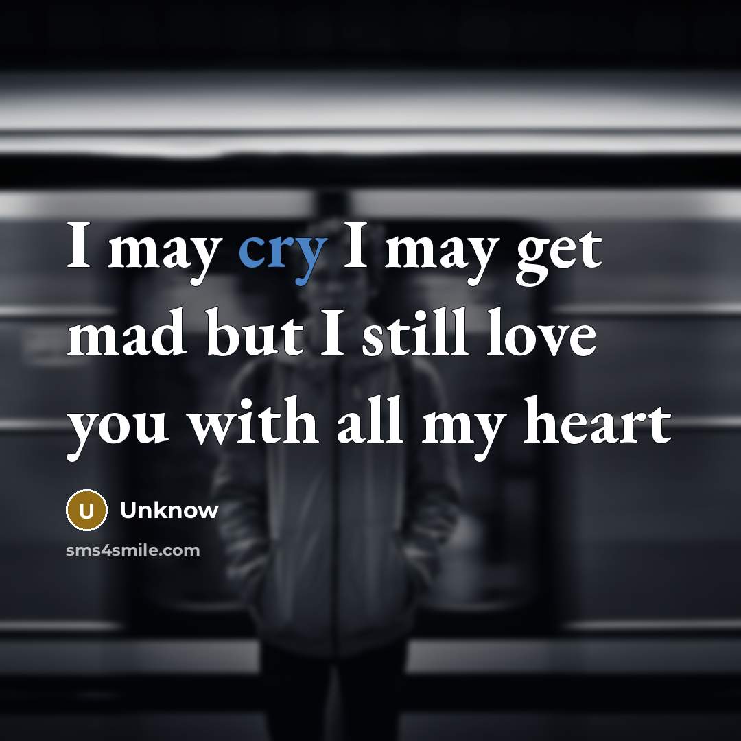 “I may cry I may get mad but I still…” quote by Unknow