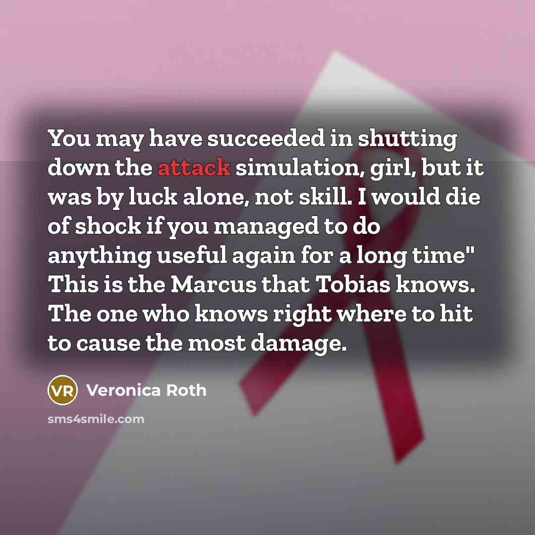 “You may have succeeded in shutting down the attack simulation,…” quote by Veronica Roth