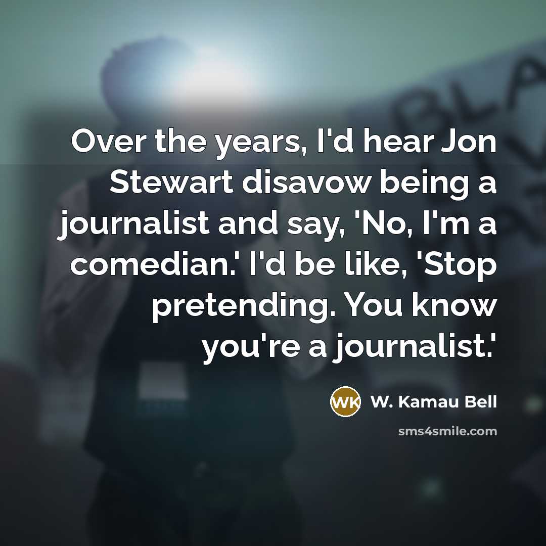 “Over the years, I'd hear Jon Stewart disavow being a…” quote by W. Kamau Bell