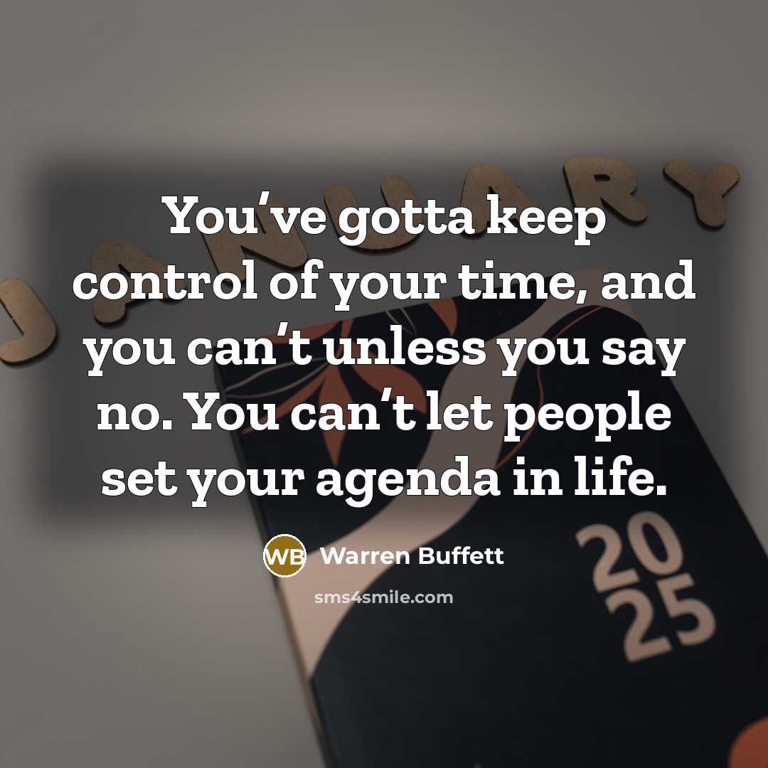 “You’ve gotta keep control of your time, and you can’t…” quote by Warren Buffett