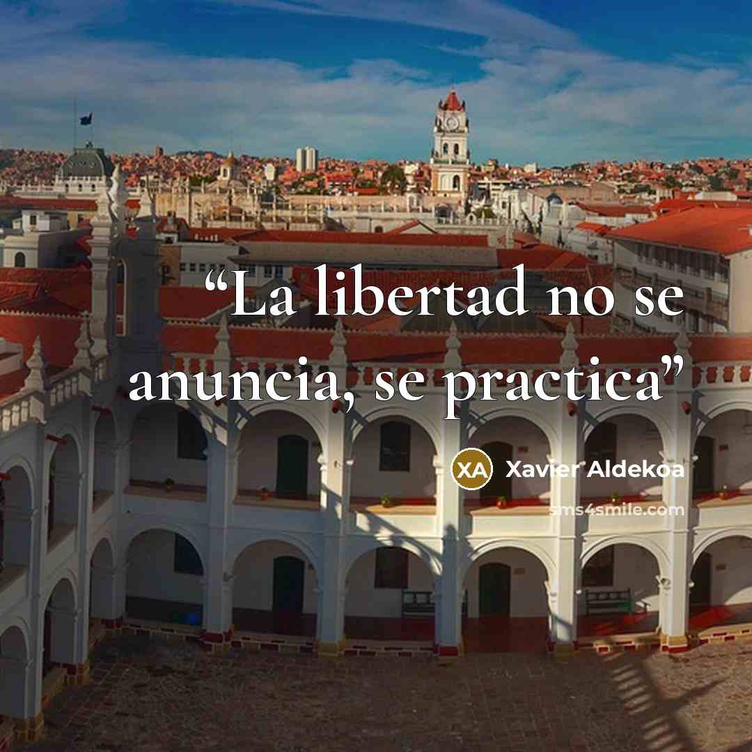 “La libertad no se anuncia, se practica” quote by Xavier Aldekoa