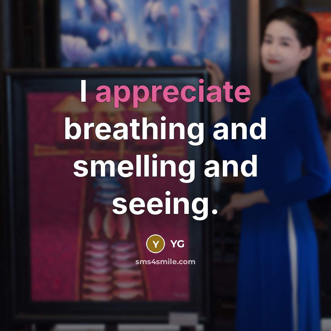 “I appreciate breathing and smelling and seeing.…” quote by YG