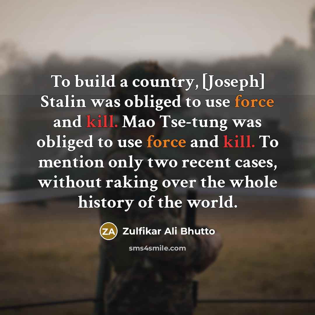 “To build a country, [Joseph] Stalin was obliged to use…” quote by Zulfikar Ali Bhutto