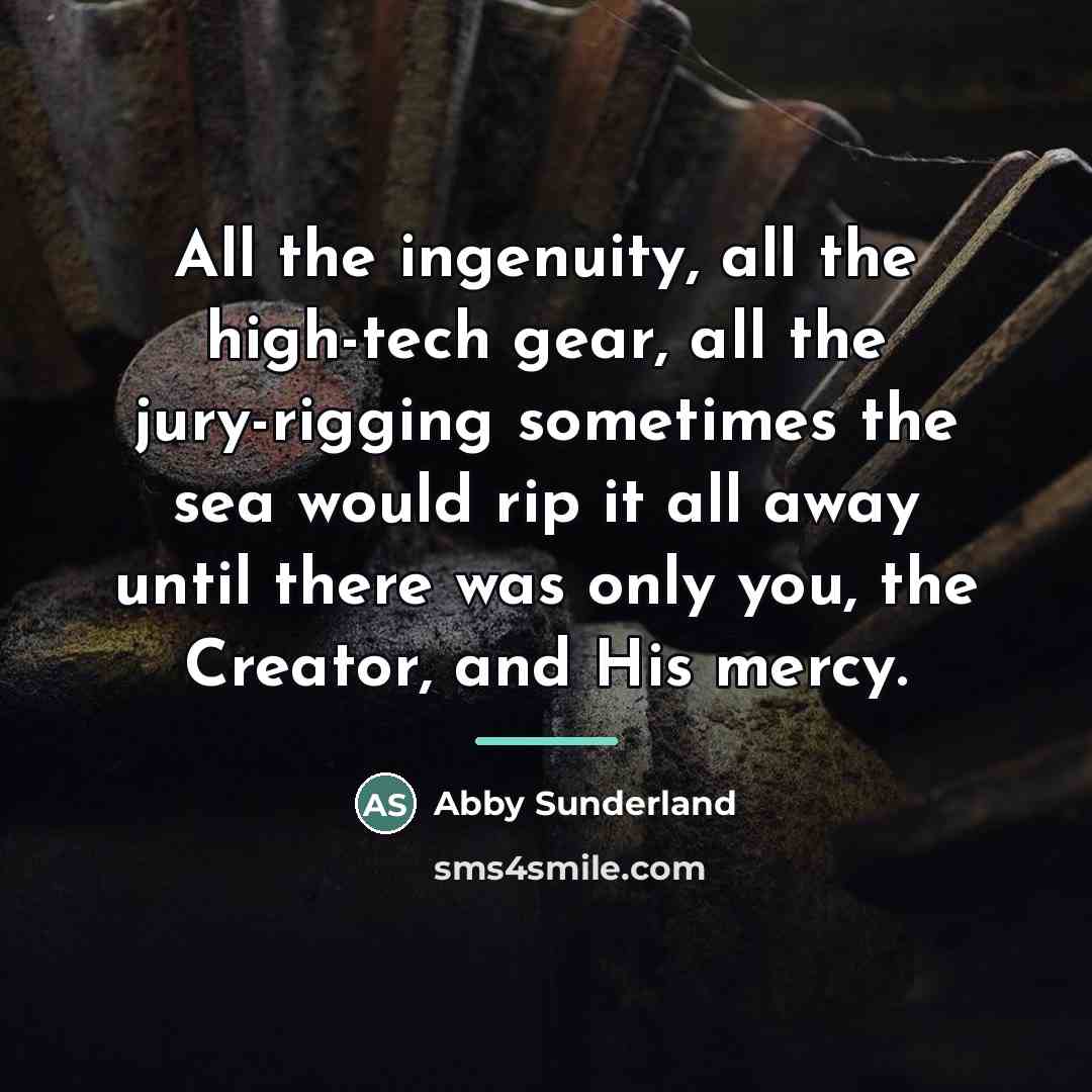 “All the ingenuity, all the high-tech gear, all the jury-rigging…” quote by Abby Sunderland