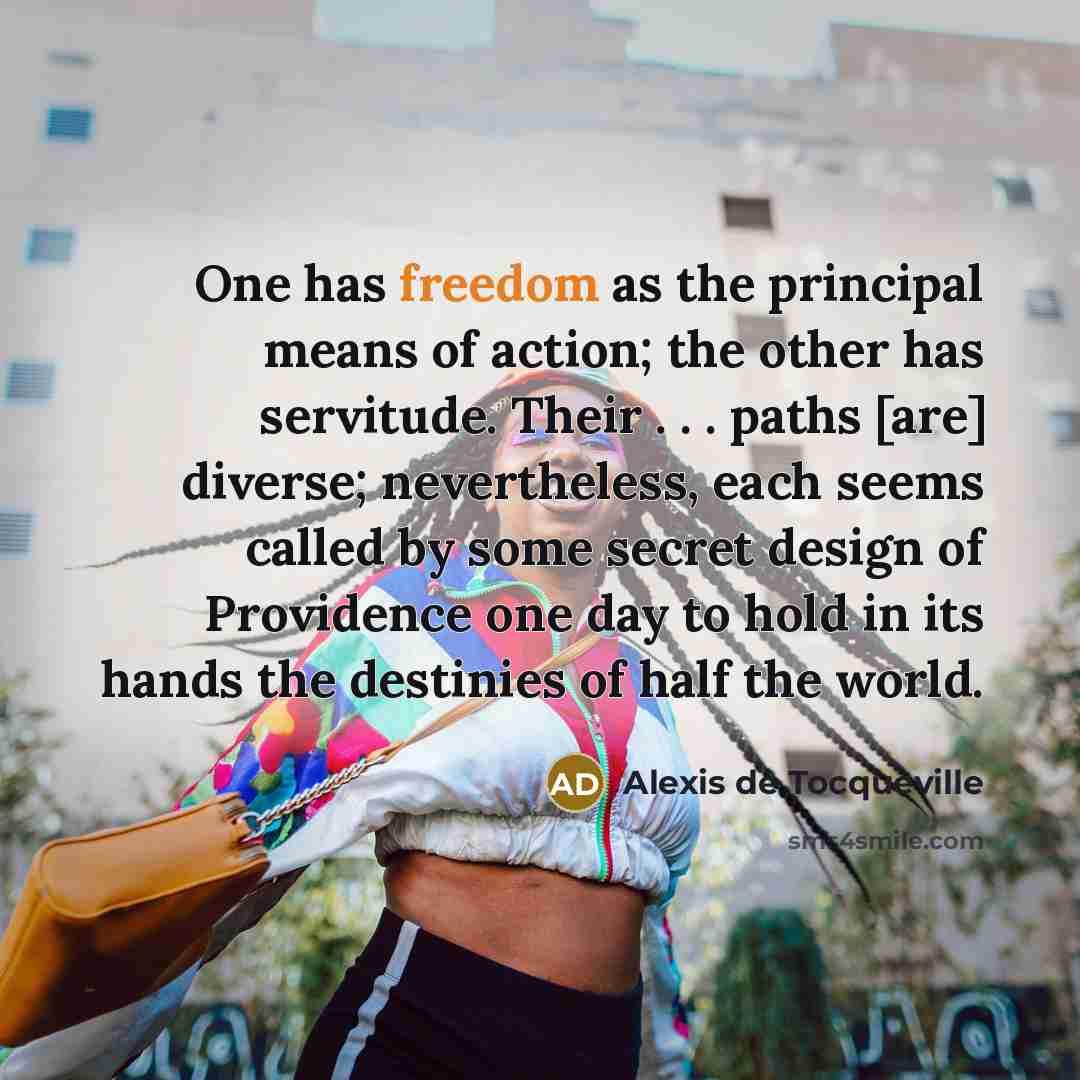 “One has freedom as the principal means of action; the…” quote by Alexis de Tocqueville