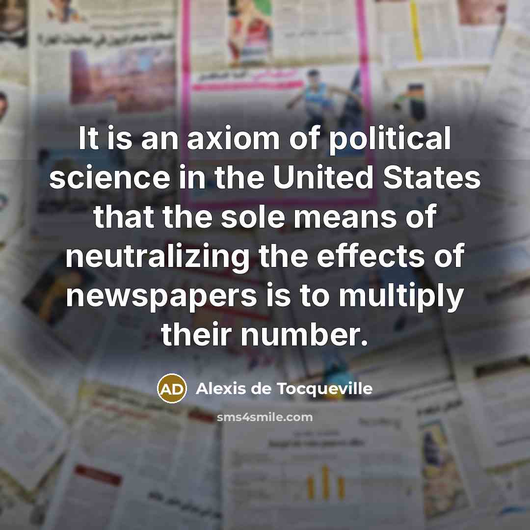 “It is an axiom of political science in the United…” quote by Alexis de Tocqueville