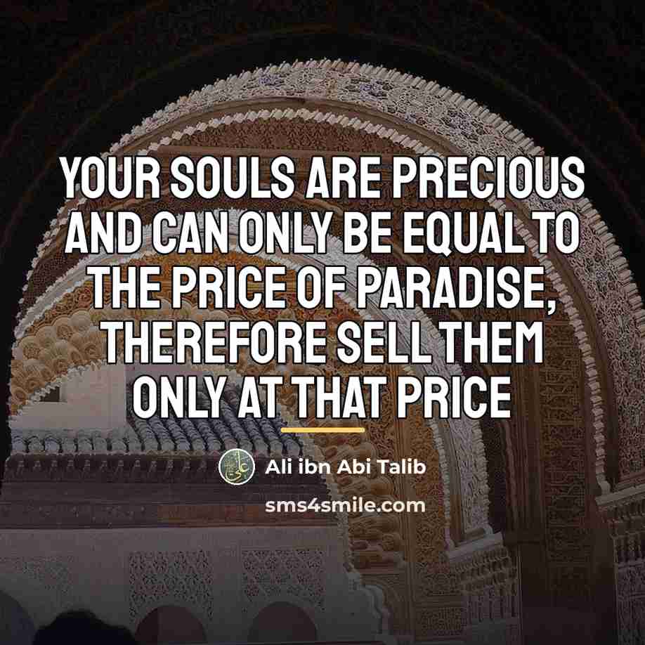 “Your souls are precious and can only be equal to…” quote by Ali ibn Abi Talib
