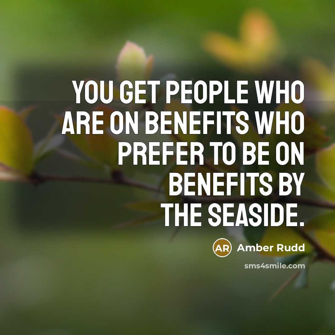 “You get people who are on benefits who prefer to…” quote by Amber Rudd