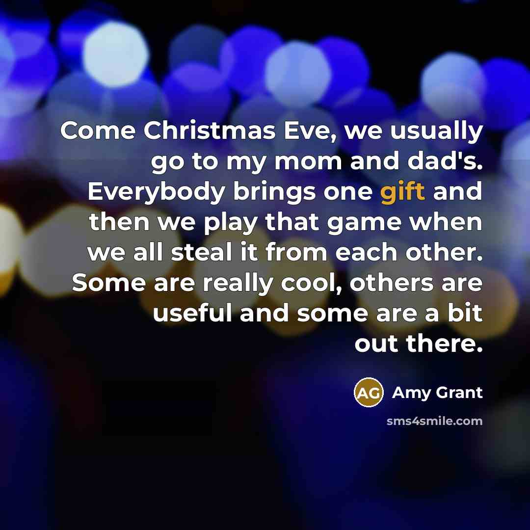 “Come Christmas Eve, we usually go to my mom and…” quote by Amy Grant